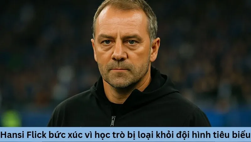 Hansi Flick bức xúc vì học trò bị loại khỏi đội hình tiêu biểu