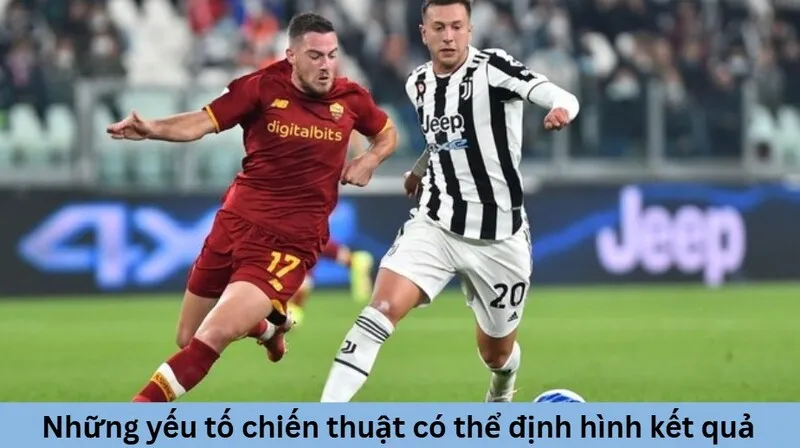 Juventus vs As Roma - Cuộc chiến định đoạt top 1 serie a