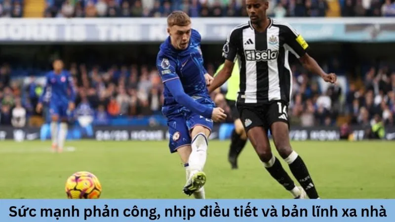 Chelsea - Bản lĩnh sân khách và dấu ấn chiến thuật